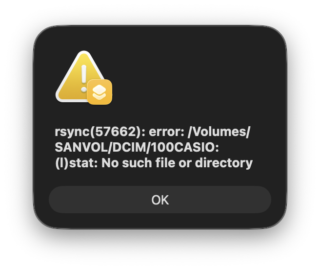 Error dialog with text 'rsync(57662): error: /Volumes/SANVOL/DCIM/100CASIO: (l)stat: No such file or directory'